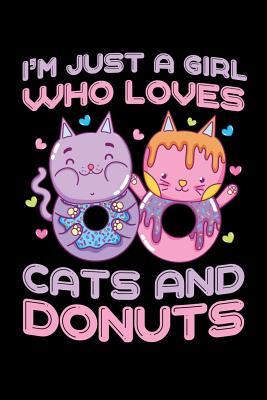 I'm Just a Girl Who Loves Cats and Donuts: Donuts Journal, Cats Notebook, Donuts Gifts, Birthday Present for Cats Lover