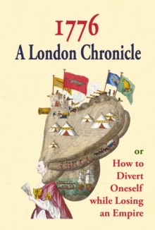 1776: A London Chroncile, or How to Divert Onself while Losing an Empire