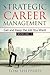 Strategic Career Management (Get and Keep the Job You Want)