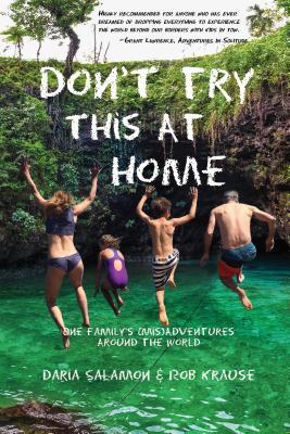 Don't Try This At Home: One Family's (mid)Adventures Around the World