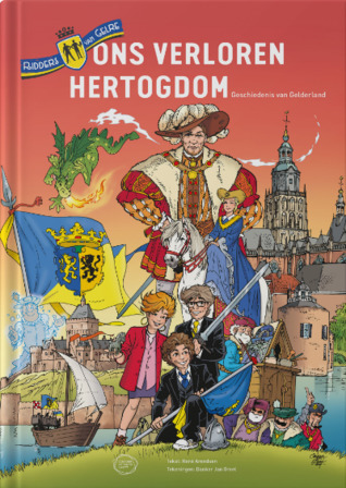 Ridders van Gelre - Ons verloren hertogdom, geschiedenis van Gelderland (Hardcover)