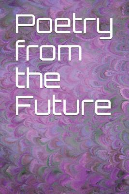Poetry from the Future: A Blank Writing Journal for Different Types of Poetry