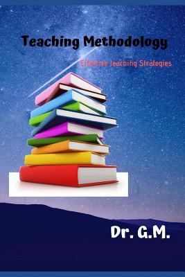 Teaching Methodology: Effective Teaching Strategies