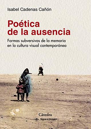 Poética de la ausencia: Formas subversivas de la memoria en la cultura visual contemporánea (Kindle Edition)