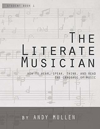 The Literate Musician: How to Hear, Think, Speak and Read the Language of Music (Paperback)