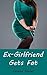 Ex-Girlfriend Gets Fat