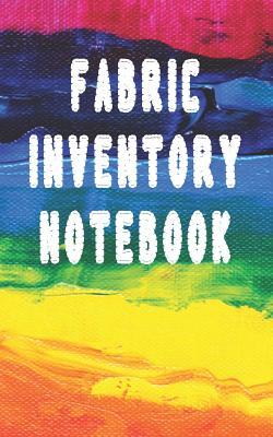 Fabric Inventory Notebook: Fabric Stash Journal to Track Swatches Gift for Quilters and Sewers