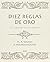 DIEZ REGLAS DE ORO by Michael A. Soupios