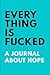 Everything is Fucked an Unofficial Journal About Hope: Ruled, Blank Lined Matte Journal 6�9 120 pages, Funny Witty Slogan Planner for Mark Manson Fans, Organizer for School, Office, Work, Composition Gift Notebook, Personal Growth Self Improvement Diary