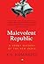 The Malevolent Republic by K.S. Komireddi