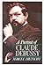 A Portrait of Claude Debussy