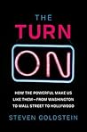 The Turn On: How the Powerful Make Us Like Them—From Washington to Wall Street to Hollywood