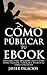 CÓMO PUBLICAR TU EBOOK: Una...