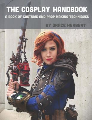 The Cosplay Handbook: A Book of Cosplay and Prop Making Techniques (Paperback)