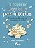 El pequeño libro de la paz interior: Prácticas sencillas para vivir con calma y sin agobios (Spanish Edition)