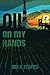 Oil on my hands: A Novel from the Files of Eric Bonfield, Private Detective-Geologist Book 1