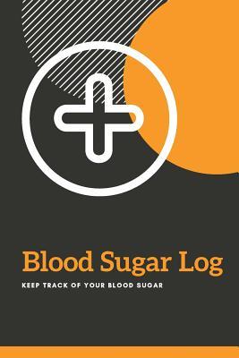 Blood Sugar Log: For Keeping Daily And Weekly Track