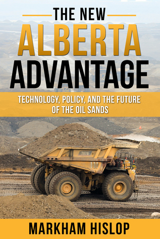 The New Alberta Advantage: Technology, Policy, and the Future of the Oil Sands (Unknown Binding)