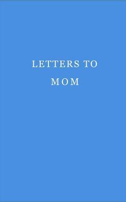 Letters to mom: Journal. Notebook. Diary. 120 pages.