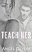 Teach Her (School of Seduction, #2)