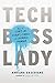 Tech Boss Lady: How to Start-up, Disrupt, and Thrive as a Female Founder