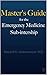 Master’s Guide for the Emergency Medicine Sub-Internship by Daniel Ostermayer