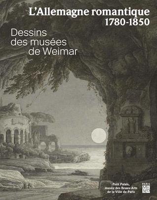L'Allemagne romantique 1780-1850 : Dessins du musée de Weimar (Paperback)