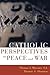 Catholic Perspectives on Peace and War