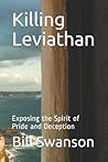 Killing Leviathan: Exposing the Spirit of Pride and Deception (with study guide) Killing Leviathan: Exposing the Spirit of Pride and Deception (with study guide)