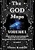 The GOD Maps: Volume One