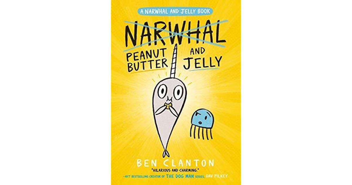 Peanut Butter and Jelly (Narwhal and Jelly 3) by Ben Clanton