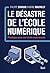 Le Désastre de l'école numérique: Plaidoyer pour une école sans écrans