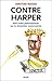 Contre Harper: Bref traité philosophique sur la révolution conservatrice (Essais documents)
