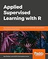Applied Supervised Learning with R Applied Supervised Learning with R