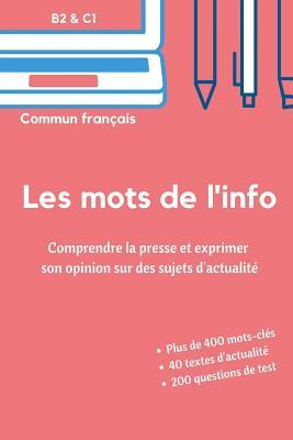 Les mots de l'info: Apprenez le vocabulaire de l'actualité (niveaux B2 et C1) (French Edition)