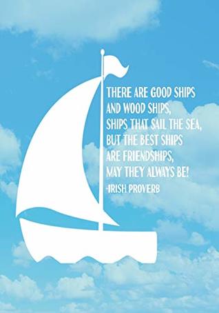The Best Ships Are Friendships Quote There Are Good Ships, And Wood Ships, Ships That Sail The Sea. But The Best  Ships,