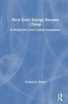 How Solar Energy Became Cheap: A Model for Low-Carbon Innovation