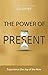 The Power of Present