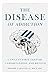 The Disease of Addiction: A...