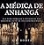 A Médica de Anhangá by L.F. Bomfá