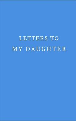 Letters to my daughter: Journal. Notebook. Diary. 120 pages.