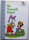 Be Yourself, Daisy (Minnie 'n me: the Best Friends Collection) Be Yourself, Daisy (Minnie 'n me: the Best Friends Collection)