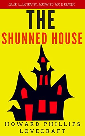 The Shunned House: Color Illustrated, Formatted for E-Readers