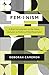 Feminism: A Brief Introduction to the Ideas, Debates & Politics of the Movement