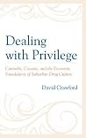Dealing with Privilege: Cannabis, Cocaine, and the Economic Foundations of Suburban Drug Culture Dealing with Privilege: Cannabis, Cocaine, and the Economic Foundations of Suburban Drug Culture
