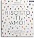 Risotto, ti amo!: 101 Rezep...