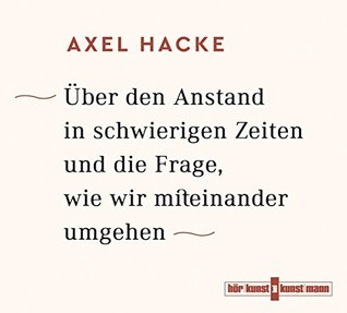 Uber Den Anstand In Schwierigen Zeiten Und Die Frage Wie Wir Miteinander Umgehen By Axel Hacke Uber Den Anstand In Schwierigen Zeiten Und Die Frage Wie Wir Miteinander Umgehen By Axel Hacke