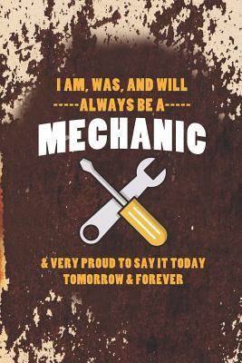 I Am, Was, And Will Always Be A Mechanic & Very Proud To Say It Today Tomorrow & Forever: Blank Lined Notebook ( Mechanic ) (Orange)