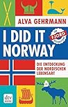 I did it Norway! Die Entdeckung der nordischen Lebensart by Alva Gehrmann