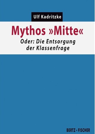 Mythos "Mitte": Oder: Die Entsorgung der Klassenfrage